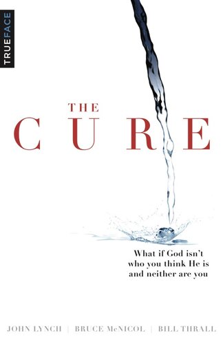 The Cure: What If God Isn't Who You Think He Is and Neither Are You