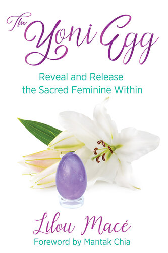 The Yoni Egg: Reveal and Release the Sacred Feminine Within