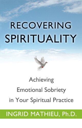 Recovering Spirituality: Achieving Emotional Sobriety in Your Spiritual Practice