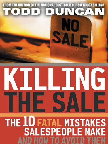 Killing the Sale: The 10 Fatal Mistakes Salespeople Make and How to Avoid Them