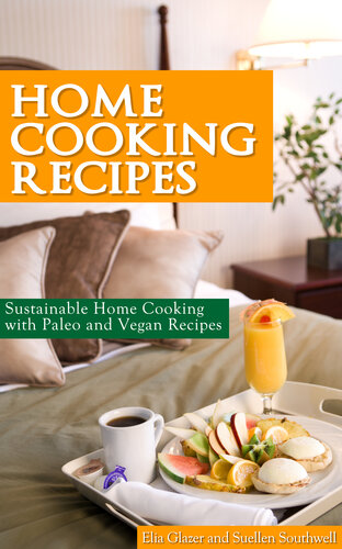 Home Cooking Recipes: Sustainable Home Cooking with Paleo and Vegan Recipes