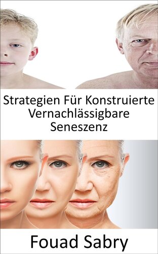 Strategien Für Konstruierte Vernachlässigbare Seneszenz: Können wir den Alterungsprozess aufhalten? Ist Unsterblichkeit wirklich machbar oder wird das Altern unvermeidlich?