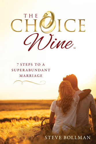 The Choice Wine: 7 Steps to a Superabundant Marriage