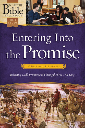 Entering into the Promise: Joshua through 1 & 2 Samuel: Inheriting God's Promises and Finding the One True King