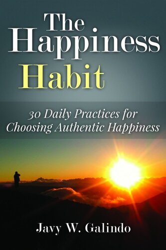 The Happiness Habit: 30 Daily Practices for Choosing Authentic Happiness