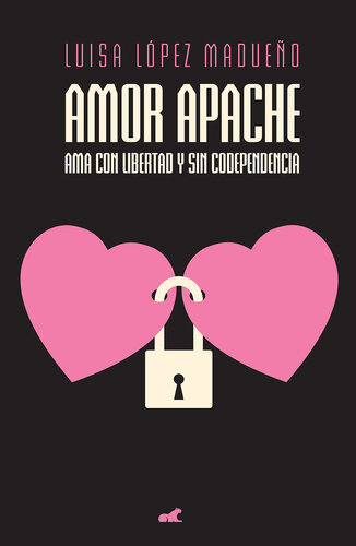 Amor apache: Ama con libertad y sin codependencia