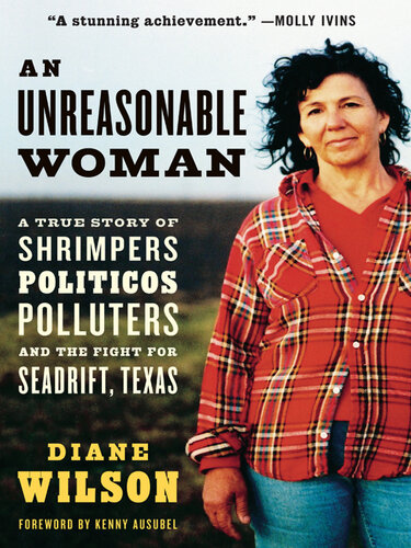 An Unreasonable Woman: A True Story of Shrimpers, Politicos, Polluters, and the Fight for Seadrift, Texas