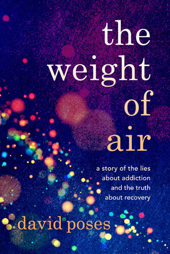 The Weight of Air: A Story of the Lies about Addiction and the Truth about Recovery