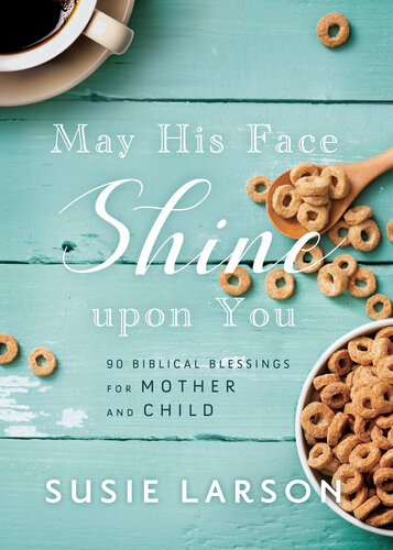 May His Face Shine Upon You: 90 Biblical Blessings for Mother and Child