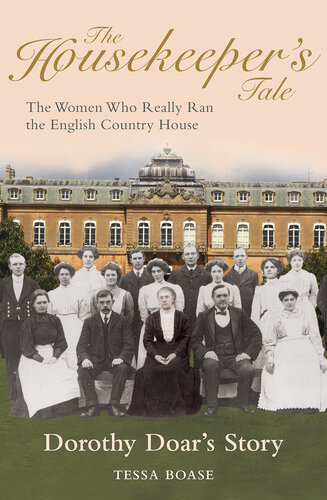 The Housekeeper's Tale - Dorothy Doar's Story: The Women Who Really Ran the English Country House