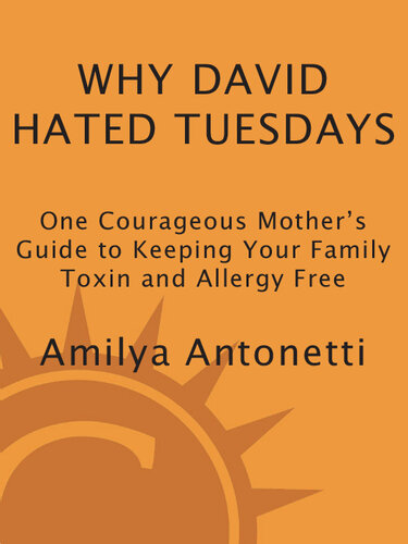 Why David Hated Tuesdays: One Courageous Mother's Guide to Keeping Your Family Toxin and Allergy Free