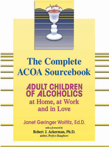 The Complete ACOA Sourcebook: Adult Children of Alcoholics at Home, at Work and in Love