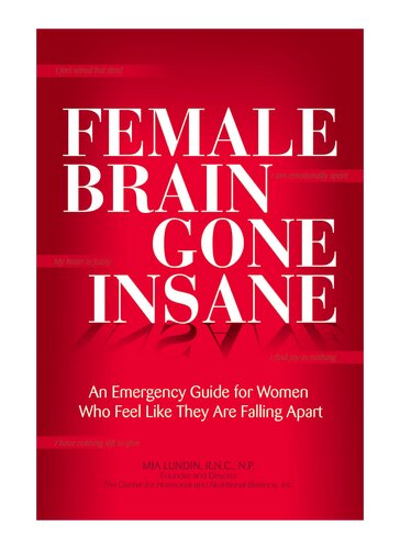 Female Brain Gone Insane: An Emergency Guide For Women Who Feel Like They Are Falling Apart