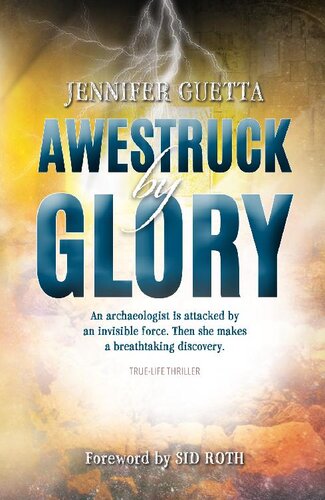 Awestruck by Glory: True-life Thriller: An archaeologist is attacked by an invisible force. Then she makes a breathtaking discovery.