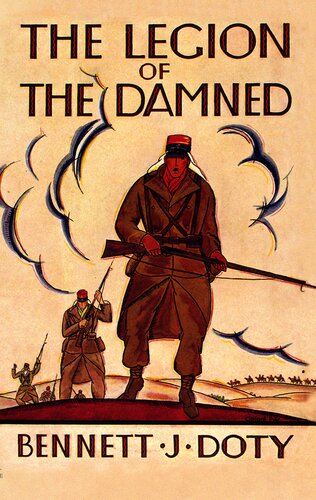 The Legion of the Damned: The Adventures of Bennett J. Doty in the French Foreign Legion as Told by Himself