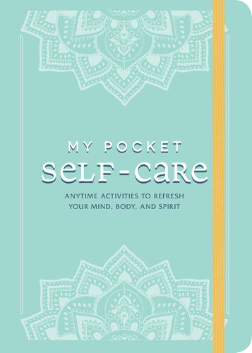 My Pocket Self-Care: Anytime Activities to Refresh Your Mind, Body, and Spirit