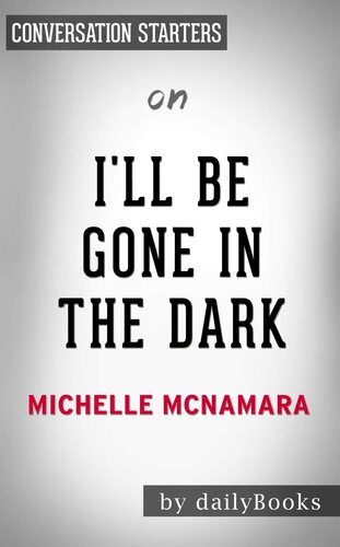 I'll Be Gone in the Dark--One Woman's Obsessive Search for the Golden State Killer​​​​​​​ by Michelle McNamara | Conversation Starters