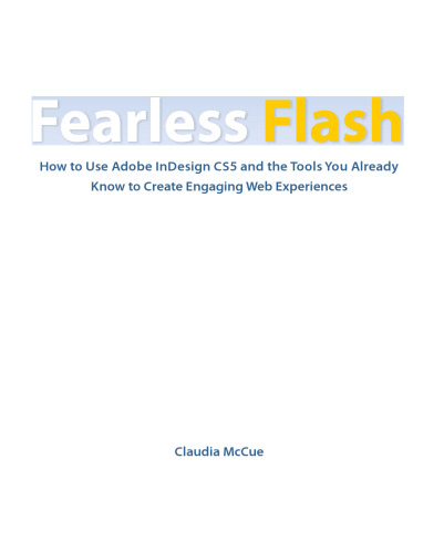 Fearless Flash: Use Adobe InDesign CS5 and the Tools You Already Know to Create Engaging Web Documents