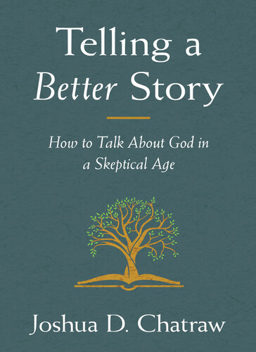 Telling a Better Story: How to Talk About God in a Skeptical Age