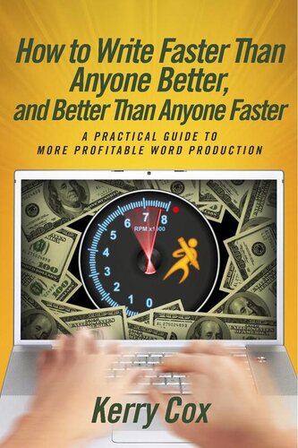 How to Write Faster Than Anyone Better, and Better Than Anyone Faster: a Practical Guide to More Profitable Word Production