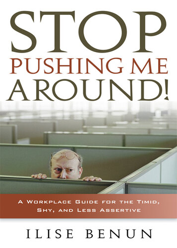 Stop Pushing Me Around: A Workplace Guide for the Timid, Shy, And Less Assertive