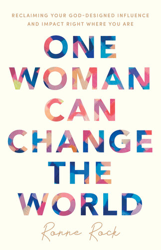 One Woman Can Change the World: Reclaiming Your God-Designed Influence and Impact Right Where You Are