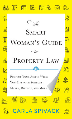 The Smart Woman's Guide to Property Law: Protect Your Assets When You Live with Someone, Marry, Divorce, and More