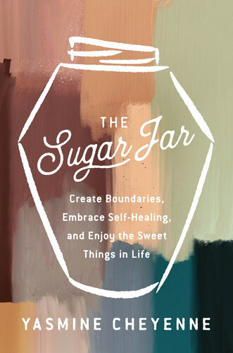 The Sugar Jar: Create Boundaries, Embrace Self-Healing, and Enjoy the Sweet Things in Life