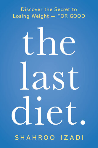 The Last Diet.: Discover the Secret to Losing Weight--For Good