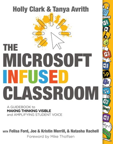 The Microsoft Infused Classroom: A Guidebook to Making Thinking Visible and Amplifying Student Voice