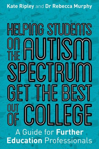 Helping Students on the Autism Spectrum Get the Best Out of College: A Guide for Further Education Professionals