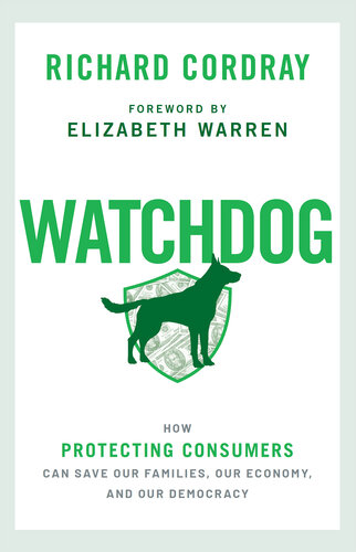 Watchdog: How Protecting Consumers Can Save Our Families, Our Economy, and Our Democracy