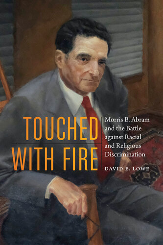 Touched with Fire: Morris B. Abram and the Battle against Racial and Religious Discrimination