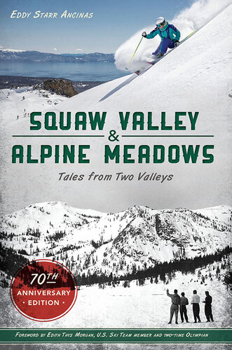 Squaw Valley and Alpine Meadows: Tales from Two Valleys 70th Anniversary Edition