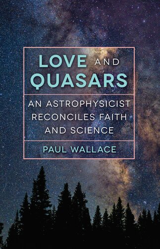 Love and Quasars: An Astrophysicist Reconciles Faith and Science