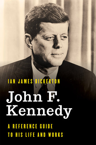 John F. Kennedy: A Reference Guide to His Life and Works