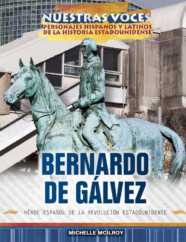 Bernardo de Gálvez: héroe español de la Revolución estadounidense (Spanish Revolutionary War Hero)