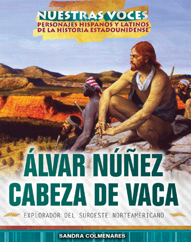 Álvar Núñez Cabeza de Vaca: explorador del suroeste de Estados Unidos (Explorer of the American Southwest)