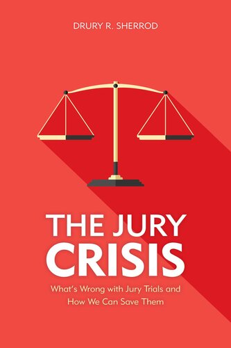 The Jury Crisis: What's Wrong with Jury Trials and How We Can Save Them