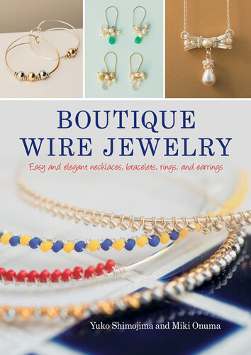 Boutique Wire Jewelry: Easy-To-Make Step-by-Step Projects