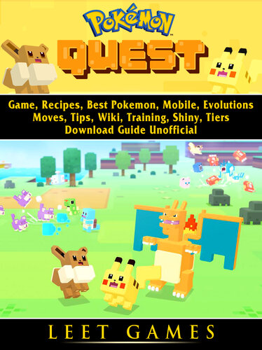 Pokemon Quest Game, Recipes, Best Pokemon, Mobile, Evolutions, Moves, Tips, Wiki, Training, Shiny, Tiers, Download Guide Unofficial: Beat your Opponents & the Game!