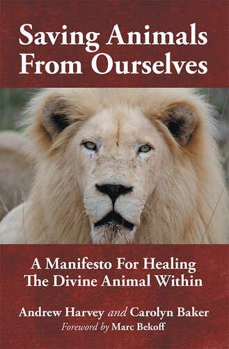 Saving Animals from Ourselves: A Manifesto for Healing the Divine Animal Within