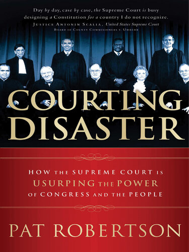 Courting Disaster: How the Supreme Court Is Usurping the Power of Congress and the People