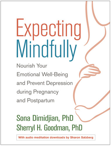 Expecting Mindfully: Nourish Your Emotional Well-Being and Prevent Depression during Pregnancy and Postpartum