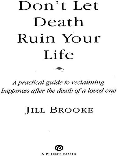 Don't Let Death Ruin Your Life: A Practical Guide to Reclaiming Happiness After the Death of a Loved One