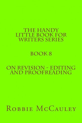 The Handy Little Book for Writers Series. Book 8. On Revision: Editing and Proofreading