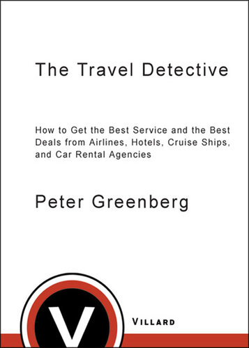 The Travel Detective: How to Get the Best Service and the Best Deals from Airlines, Hotels, Cruise Ships, and Car Rental Agencies