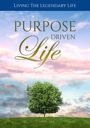 Purpose Driven Life: Living The Legendary Life