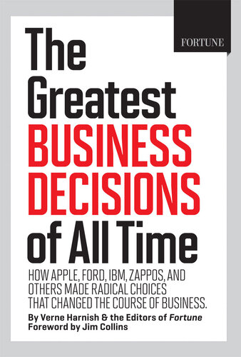 Fortune the Greatest Business Decisions of All Time: How Apple, Ford, IBM, Zappos, and others made radical choices that changed the course of business