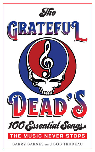 The Grateful Dead's 100 Essential Songs: The Music Never Stops